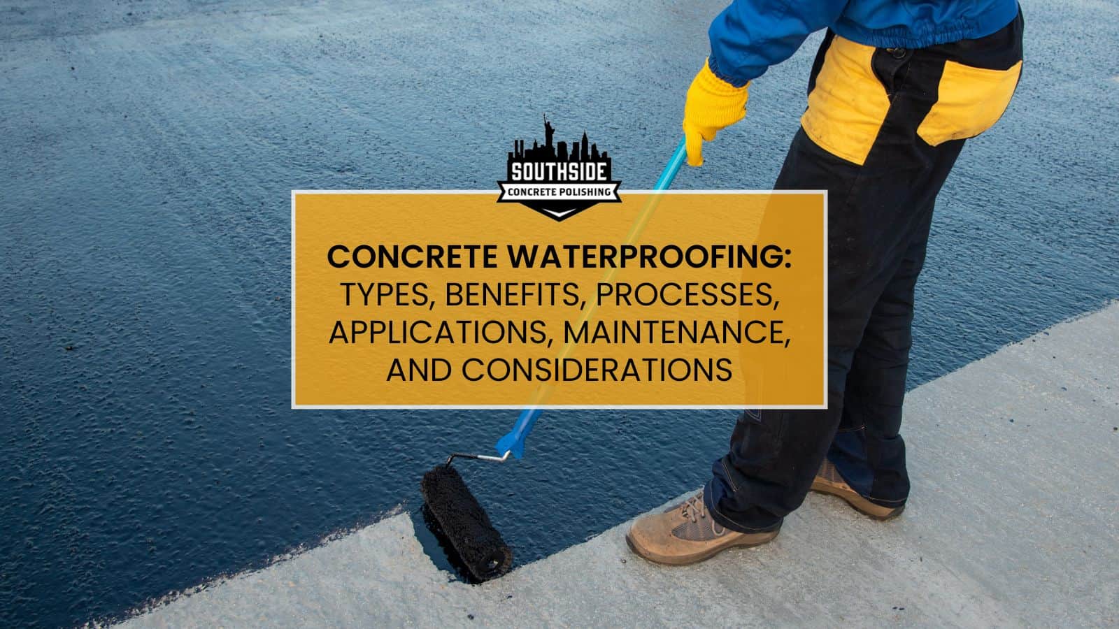 Concrete Waterproofing: Types, Benefits, Process, Application, Maintenance and Consideration