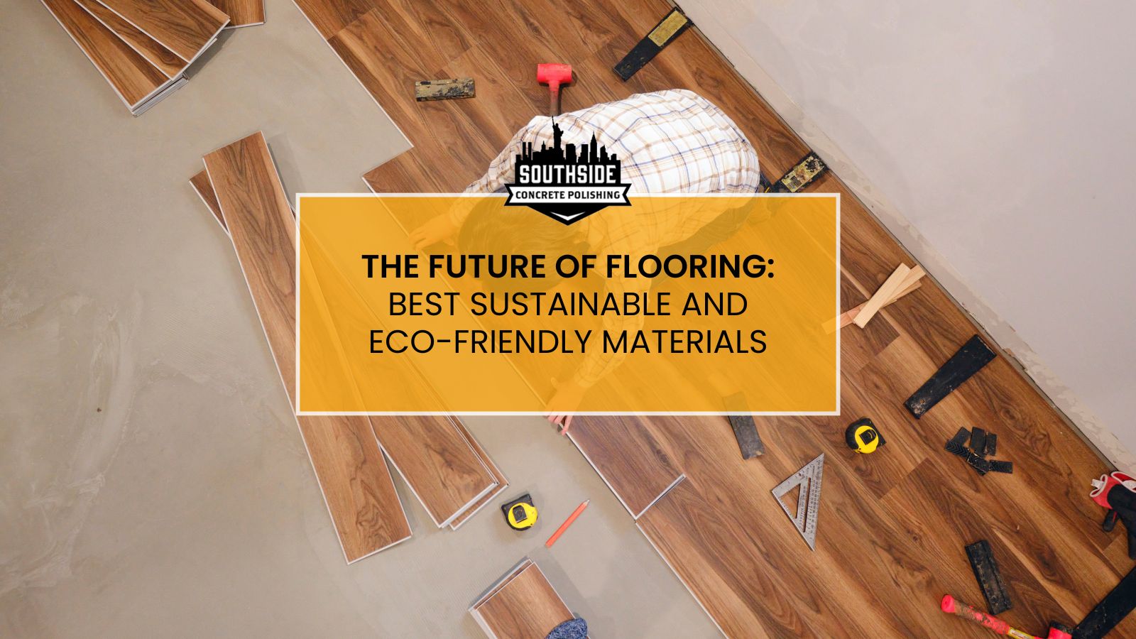 The Future of Flooring: Best and Eco-Friendly Materials